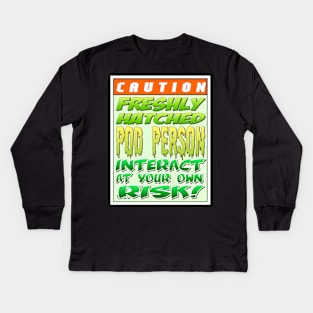 Caution: Newly hatched pod person. Interact at your own risk Kids Long Sleeve T-Shirt